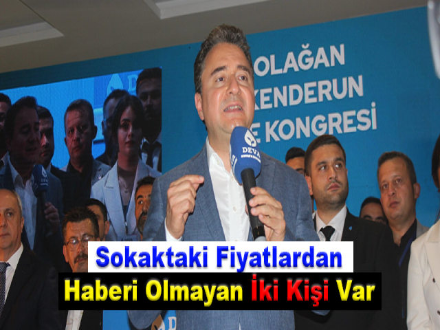 Babacan: Sokaktaki fiyatlardan haberi olmayan iki kişi var