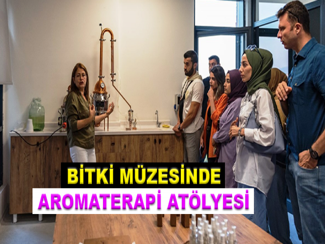 BİTKİ MÜZESİNDE AROMATERAPİ ATÖLYESİ