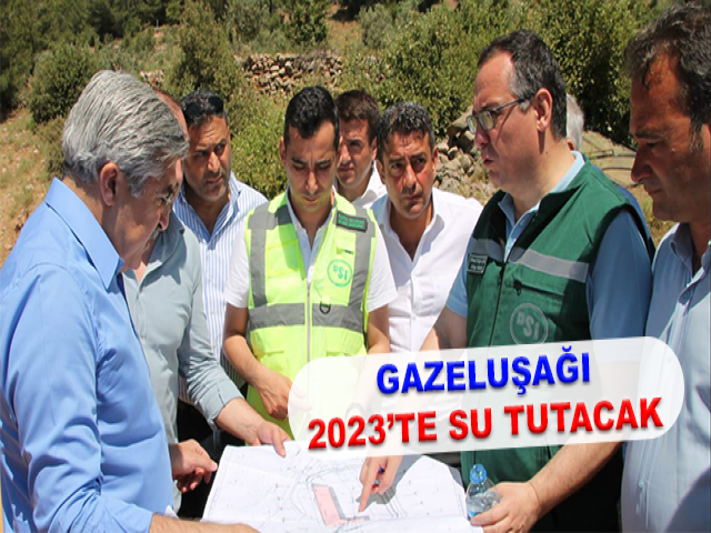 GAZELUŞAĞI 2023’TE SU TUTACAK