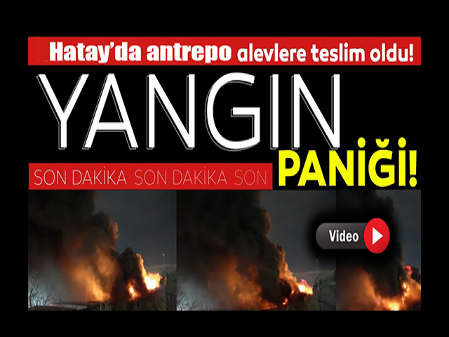 Hatay'da antrepo yangını