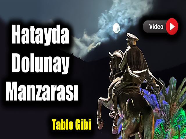 Hatayda Atatürk büstü ile dolunay manzarası