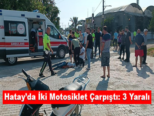 Hatay’da iki motosiklet çarpıştı: 3 yaralı