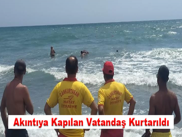 Hatay’da rip akıntısına kapılan vatandaş kurtarıldı