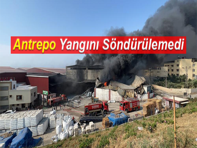 Hatay’daki antrepo yangını söndürülemedi