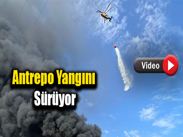 Hatay'daki antrepo yangınını söndürme çalışmaları sürüyor