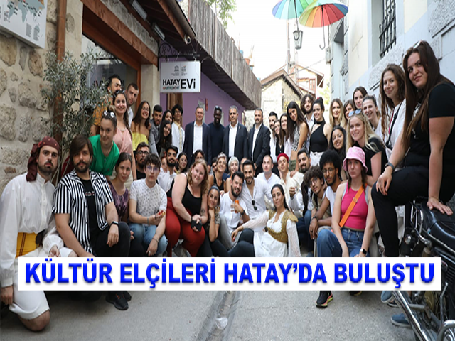 KÜLTÜR ELÇİLERİ HATAY’DA BULUŞTU