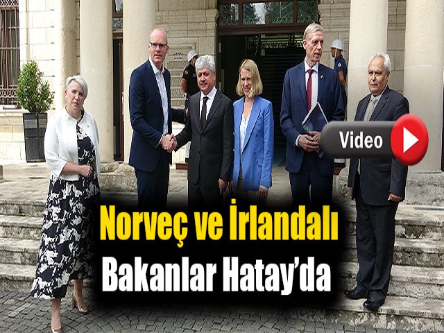 Norveç ve İrlandalı bakanlar Hatay’da