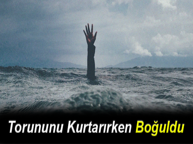 Torununu Kurtarırken Boğuldu