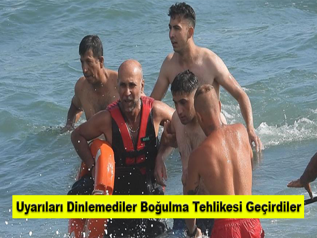 Uyarıları dinlemediler boğulma tehlikesi geçirdiler