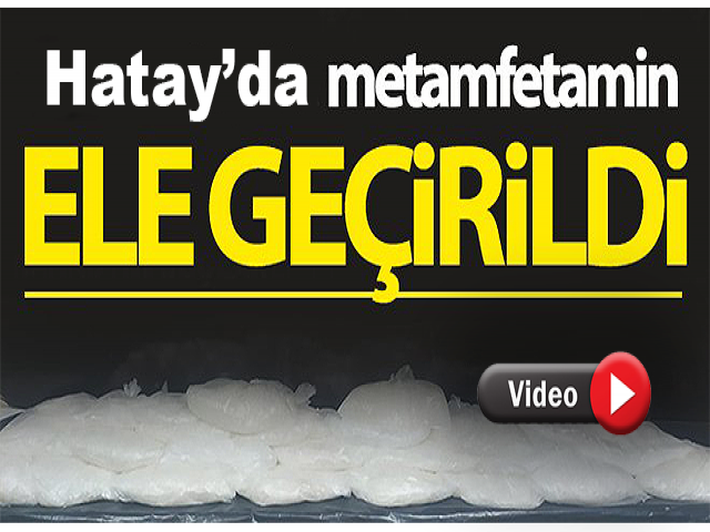 Hatay’da 41 kilo metamfetamin ile 6,4 kilo eroin ele geçirildi