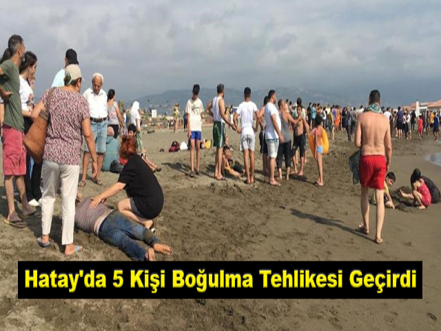 Hatay'da 5 kişi boğulma tehlikesi geçirdi