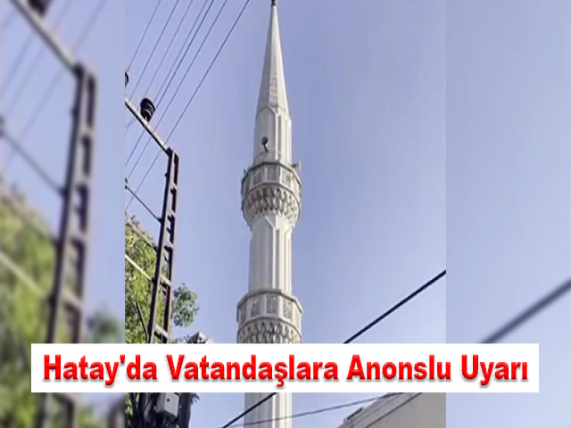 Hatay’da orman yangınlarına karşı vatandaşlara anonslu uyarı