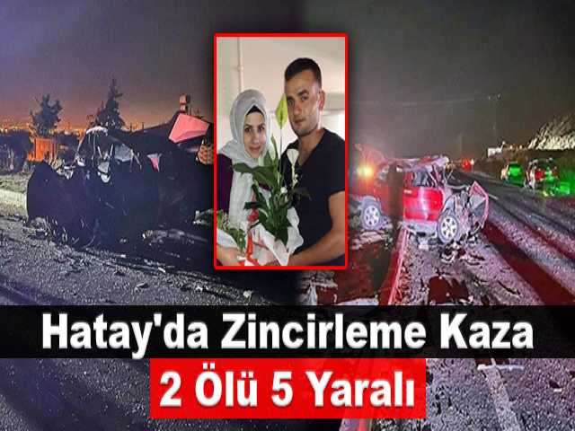 Hatay'da zincirleme kaza: 2 ölü, 5 yaralı