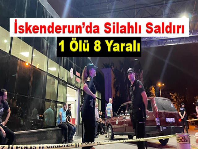 İskenderun’da silahlı saldırı: 1 ölü, 8 yaralı