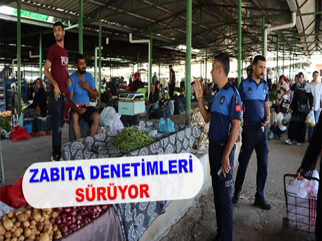 ZABITA DENETİMLERİ SÜRÜYOR