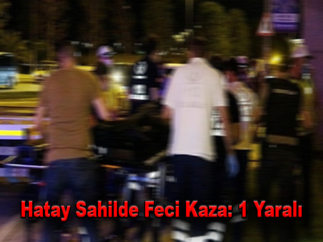 Hatay sahilde feci kaza: 1 yaralı