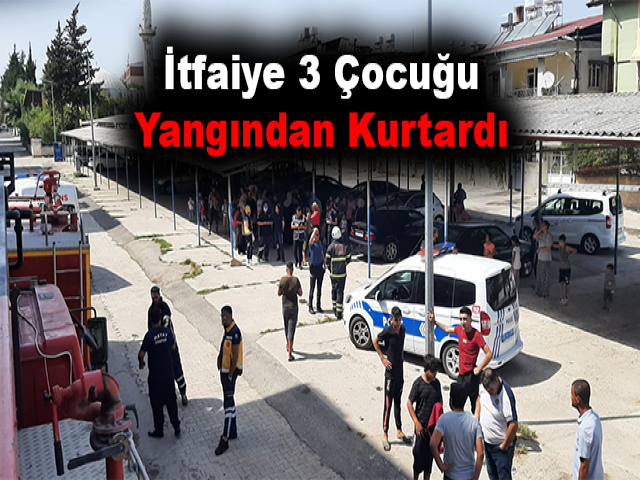 İtfaiye 3 çocuğu yangından kurtardı