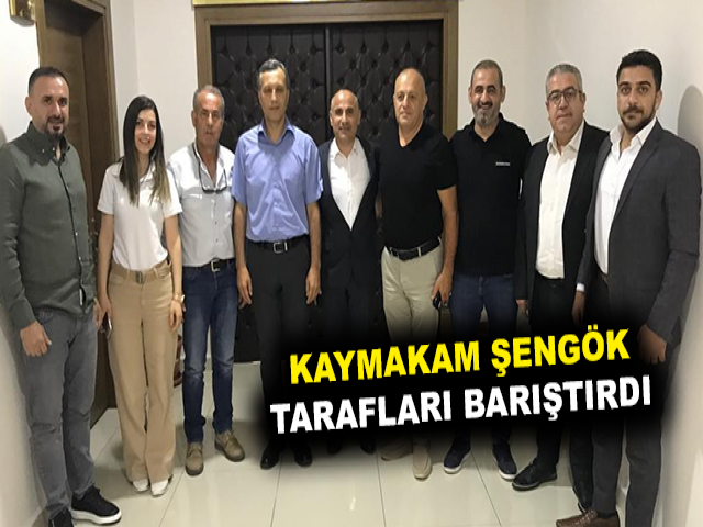 KAYMAKAM ŞENGÖK TARAFLARI BARIŞTIRDI