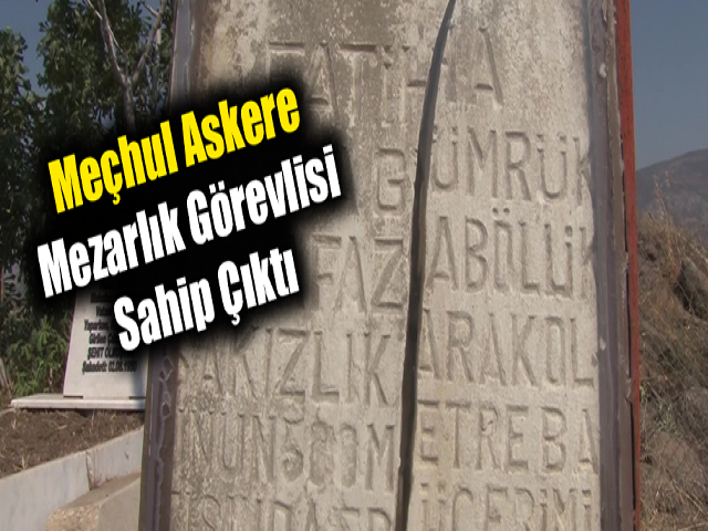 Meçhul askere mezarlık görevlisi sahip çıktı