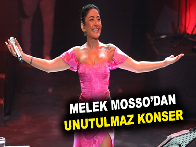 MELEK MOSSO’DAN UNUTULMAZ KONSER