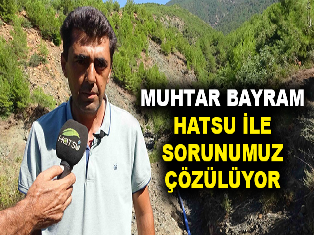 MUHTAR BAYRAM, HATSU İLE SORUNUMUZ ÇÖZÜLÜYOR