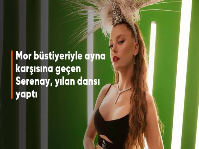 Serenay Sarıkaya yılan dansı yaptı