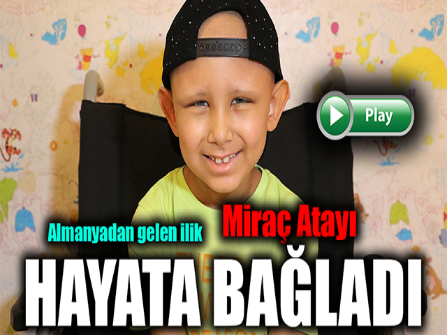 Almanyadan gelen ilik, Miraç Atayı hayata bağladı