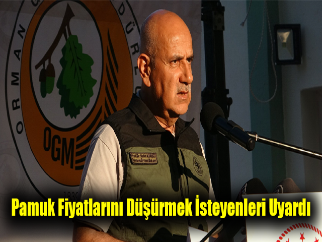 Bakan Kirişçi, pamuk fiyatlarını düşürmek isteyenleri uyardı