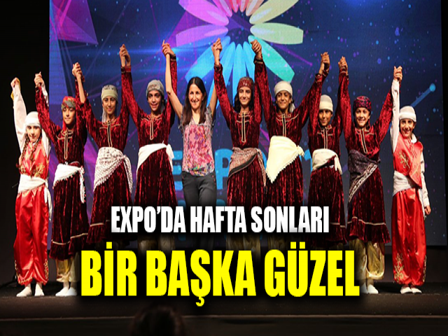 EXPO’DA HAFTA SONLARI BİR BAŞKA GÜZEL