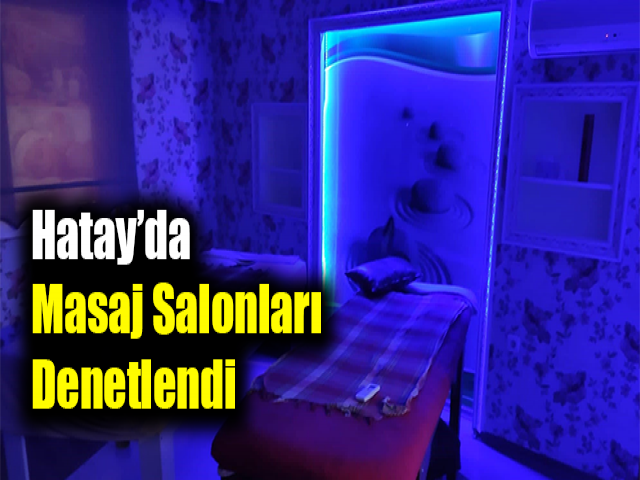 Hatay’da masaj salonları denetlendi