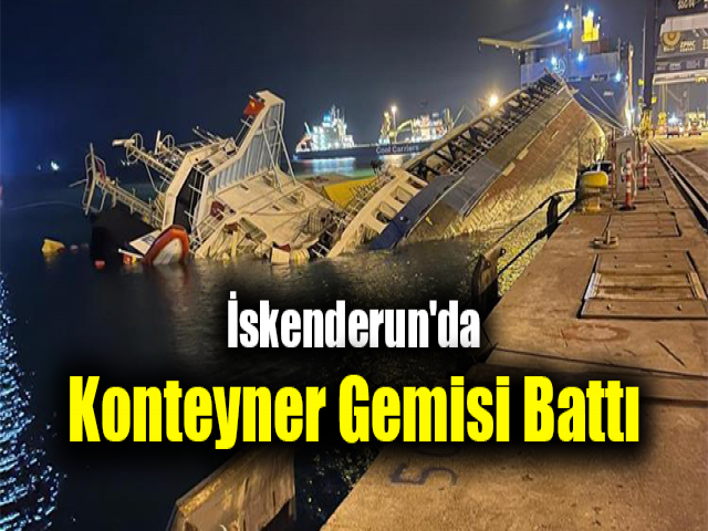 İskenderun'da konteyner gemisi battı