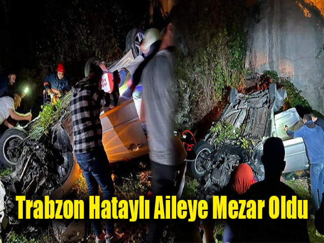 Trabzon Hataylı aileye mezar oldu