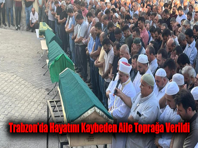 Trabzon’daki kazada hayatını kaybeden aile toprağa verildi