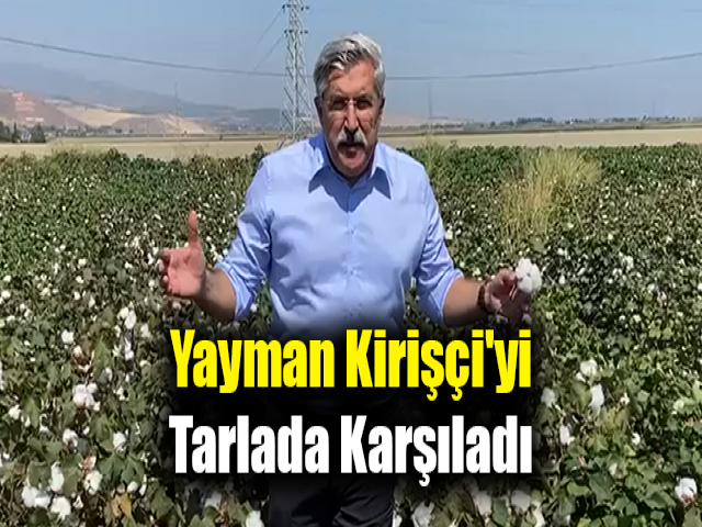 Yayman, Kirişçi'yi tarlada karşıladı