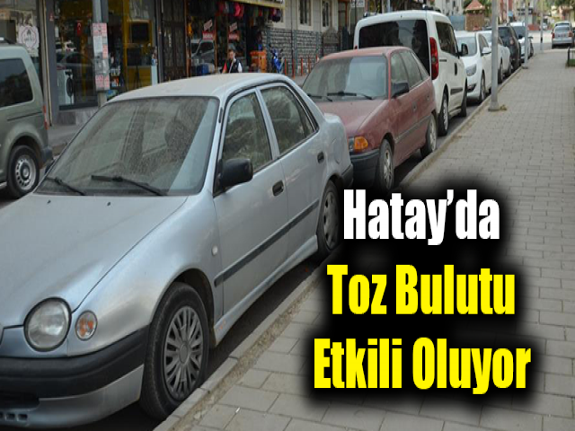 Hatay’da toz bulutu etkili oluyor