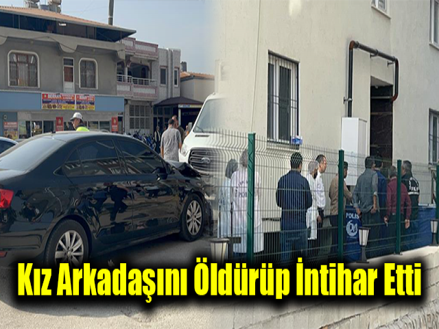 Kız arkadaşını öldürüp intihar etti
